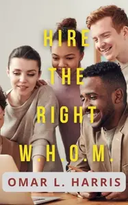 Hire the Right W.H.O.M.: Sourcing the Right Team DNA, Every Time