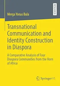 Transnational Communication and Identity Construction in Diaspora: A Comparative Analysis of Four Diaspora Communities f