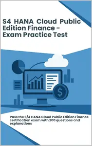 S4 HANA Cloud Public Edition Finance: Pass the certification exam with 200 questions and explanations