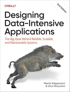Designing Data-Intensive Applications: The Big Ideas Behind Reliable, Scalable, and Maintainable Systems, 2nd Edition