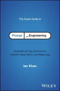 The Quick Guide to Prompt Engineering: Generative AI Tips and Tricks for ChatGPT, Bard, Dall-E, and Midjourney