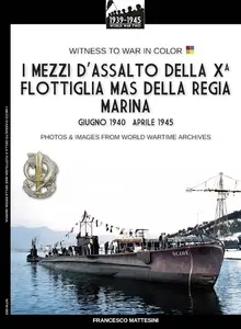 Francesco Mattesini - I mezzi d’assalto della X Flottiglia MAS della Regia Marina