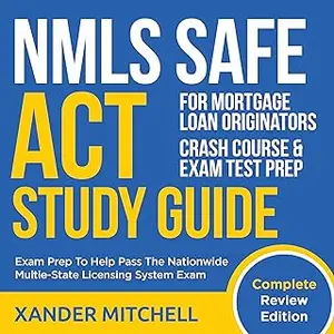 NMLS Safe Act Study Guide - Complete Review Edition - Crash Course & Exam Test Prep