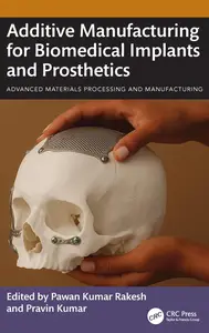 Additive Manufacturing for Biomedical Implants and Prosthetics (Advanced Materials Processing and Manufacturing)