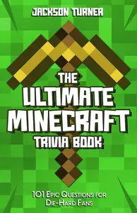 The Ultimate Minecraft Trivia Book : 101 Epic Questions for Die-Hard Fans