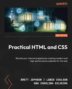 Practical HTML and CSS: Elevate your internet presence by creating modern and high-performance websites