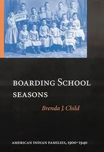 Boarding School Seasons : American Indian Families, 1900-1940
