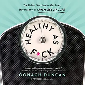 Healthy as F*ck: The Habits You Need to Get Lean, Stay Healthy, and Kick Ass at Life [Audiobook]