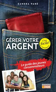 Sandra Paré, "Gérer votre argent: C'est facile ! : Le guide des jeunes consommateurs"