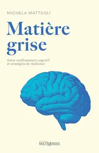 Matière grise: Entre vieillissement cognitif et stratégies de résilience - Michela Matteoli