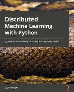 Distributed Machine Learning with Python: Accelerating model training and serving with distributed systems