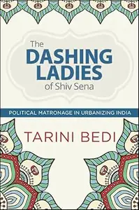 The Dashing Ladies of Shiv Sena: Political Matronage in Urbanizing India
