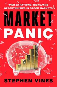 Market Panic: Wild Gyrations, Risks, and Opportunities in Stock Markets