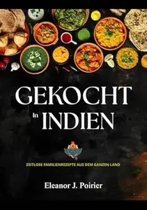 In Indien gekocht: Zeitlose Familienrezepte aus dem ganzen Land (Ihr weltweites Kochbuch)