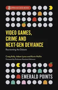 Video Games, Crime and Next-Gen Deviance: Reorienting the Debate