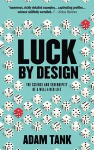 Luck By Design: The Science And Serendipity Of A Well-Lived Life