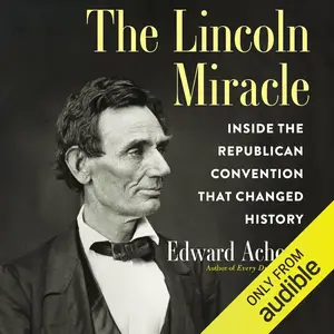 The Lincoln Miracle: Inside the Republican Convention That Changed History