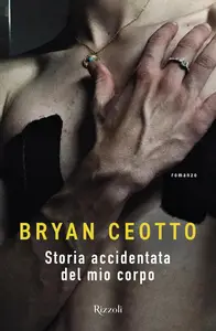 Bryan Ceotto - Storia accidentata del mio corpo