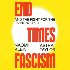 End Times Fascism: And the Fight for the Living World [Audiobook]