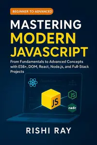 Mastering Modern JavaScript: From Fundamentals to Advanced Concepts with ES6+