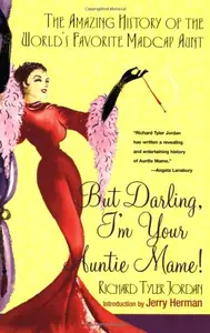 But Darling, I'm Your Auntie Mame!: The Amazing History of the World's Favorite Madcap Aunt