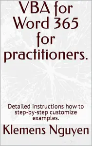 VBA for Word 365 for practitioners.: Detailed instructions how to step-by-step customize examples
