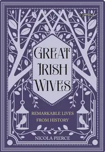 Great Irish Wives: Remarkable Lives From History
