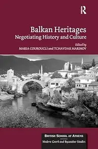 Balkan Heritages: Negotiating History and Culture