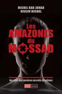 Michel Bar-Zohar, Nissim Mishal, "Les amazones du Mossad : Au coeur des services secrets israéliens"