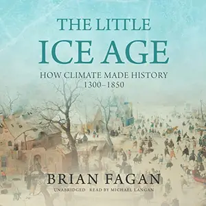The Little Ice Age: How Climate Made History 1300-1850 [Audiobook]