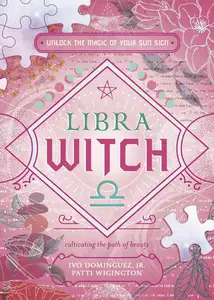 Libra Witch: Unlock the Magic of Your Sun Sign (The Witch's Sun Sign Series, 7)