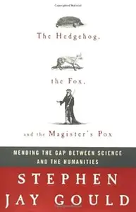 The Hedgehog, the Fox, and the Magister's Pox: Mending the Gap Between Science and the Humanities