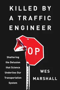Killed by a Traffic Engineer: Shattering the Delusion That Science Underlies Our Transportation System