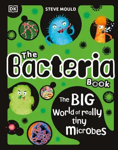 The Bacteria Book: Gross Germs, Vile Viruses and Funky Fungi (The Science Book), New Edition