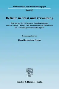 Defizite in Staat und Verwaltung: Beiträge auf der 10. Speyerer Demokratietagung vom 25. und 26. Oktober 2007 an der Deutschen