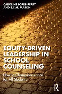 Equity-Driven Leadership in School Counseling: How to Champion Justice for All Students