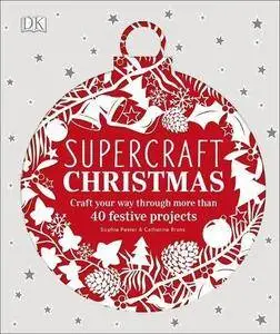 Supercraft Christmas: Craft your way through more than 40 festive projects