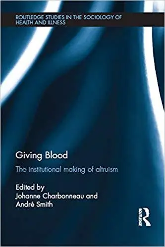 Giving Blood: The Institutional Making of Altruism (Routledge Studies in the Sociology of Health and Illness)