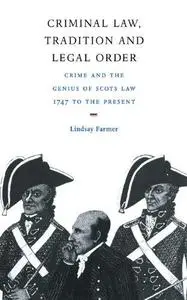 Criminal Law, Tradition and Legal Order: Crime and the Genius of Scots Law, 1747 to the Present