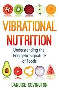 Vibrational Nutrition: Understanding the Energetic Signature of Foods