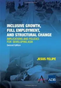 Inclusive Growth, Full Employment, and Structural Change: Implications and Policies for Developing Asia