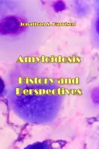 "Amyloidosis: History and Perspectives" ed. by Jonathan S. Harrison
