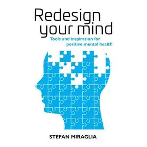 Redesign Your Mind: Tools and Inspiration for Positive Mental Health [Audiobook]