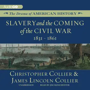 Slavery and the Coming of the Civil War: 1831 - 1861 (Audiobook)