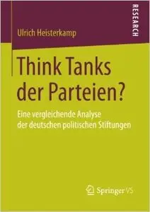 Think Tanks der Parteien?: Eine vergleichende Analyse der deutschen politischen Stiftungen