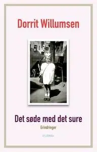 «Det søde med det sure: Erindringer» by Dorrit Willumsen