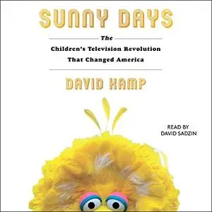 Sunny Days: The Children's Television Revolution That Changed America [Audiobook]