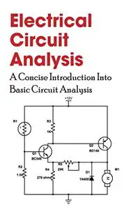 Electrical Circuit Analysis: A Concise Introduction Into Basic Circuit Analysis