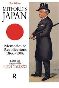 Mitford's Japan: Memories and Recollections, 1866-1906, Revised Edition