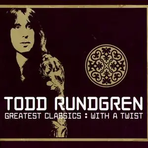 Todd Rundgren - Greatest Classics With A Twist (2003)